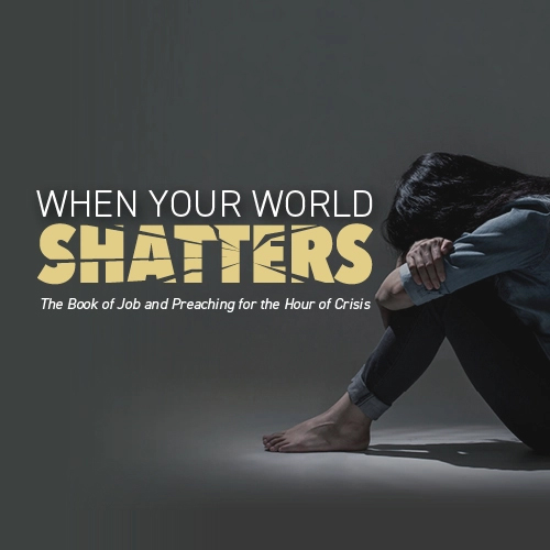 When Your World Shatters, a one-day conference for pastors, ministry leaders, and aspiring preachers presented by The Center for Compelling Biblical Preaching