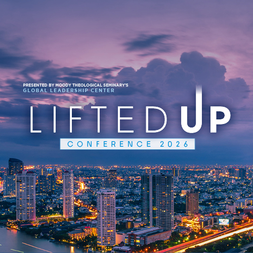 Lifted Up, a conference from Moody Theological Seminary's Global Leadership Center