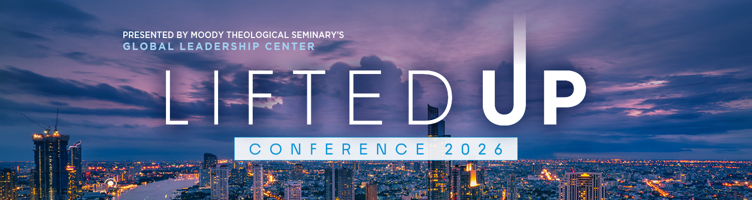 Lifted Up Conference 2026 presented by Moody Theological Seminary's Global Leadership Center in Bangkok, Thailand